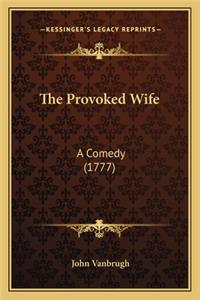 The Provoked Wife the Provoked Wife