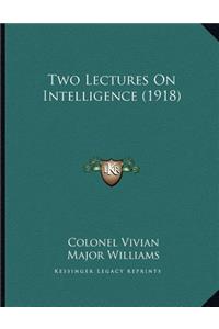 Two Lectures On Intelligence (1918)