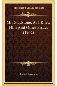Mr. Gladstone, as I Knew Him and Other Essays (1902)