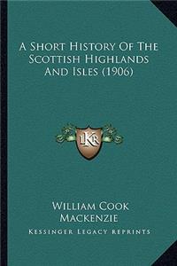 Short History Of The Scottish Highlands And Isles (1906)