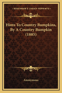 Hints to Country Bumpkins, by a Country Bumpkin (1885)