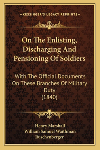On The Enlisting, Discharging And Pensioning Of Soldiers