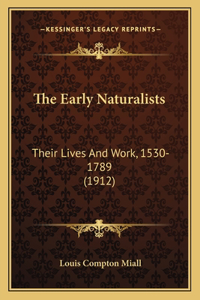 Early Naturalists: Their Lives And Work, 1530-1789 (1912)