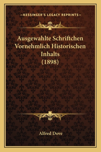 Ausgewahlte Schriftchen Vornehmlich Historischen Inhalts (1898)