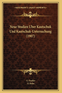 Neue Studien Uber Kautschuk Und Kautschuk-Untersuchung (1907)