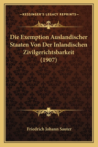 Exemption Auslandischer Staaten Von Der Inlandischen Zivilgerichtsbarkeit (1907)