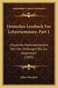 Deutsches Lesebuch Fur Lehrerseminare, Part 1