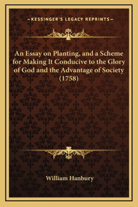 An Essay on Planting, and a Scheme for Making It Conducive to the Glory of God and the Advantage of Society (1758)