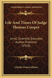 Life And Times Of Judge Thomas Cooper