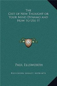 The Gist of New Thought or Your Mind Dynamo and How to Use It