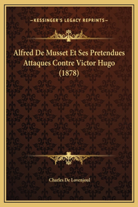 Alfred De Musset Et Ses Pretendues Attaques Contre Victor Hugo (1878)