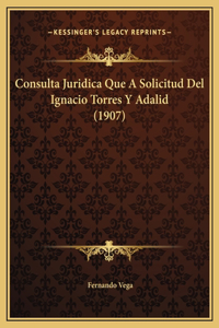 Consulta Juridica Que A Solicitud Del Ignacio Torres Y Adalid (1907)