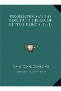 Recollections Of The Bench And The Bar Of Central Illinois (1881)