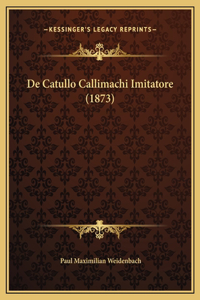 De Catullo Callimachi Imitatore (1873)