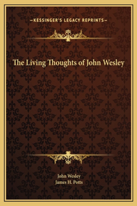 The Living Thoughts of John Wesley