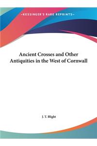 Ancient Crosses and Other Antiquities in the West of Cornwall