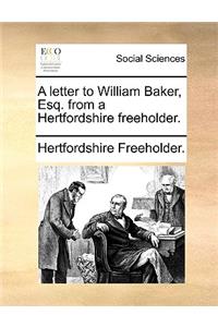 A Letter to William Baker, Esq. from a Hertfordshire Freeholder.