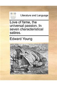 Love of Fame, the Universal Passion. in Seven Characteristical Satires.
