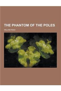 The Phantom of the Poles
