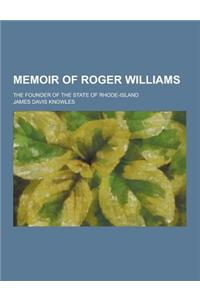 Memoir of Roger Williams; The Founder of the State of Rhode-Island