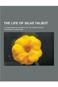 The Life of Silas Talbot; A Commodore in the Navy of the United States