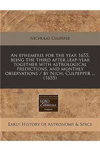 An Ephemeris for the Year 1655, Being the Third After Leap-Year Together with Astrological Predictions, and Monthly Observations / By Nich. Culpepper ... (1655)