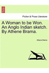 Woman to Be Won. an Anglo Indian Sketch. by Athene Brama.