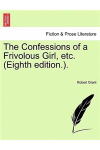 Confessions of a Frivolous Girl, Etc. (Eighth Edition.).
