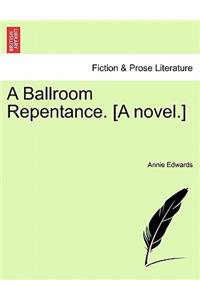 A Ballroom Repentance. [A Novel.]