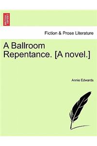 Ballroom Repentance. [A Novel.]