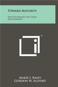 Toward Maturity: The Psychology of Child Development