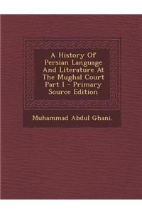 A History of Persian Language and Literature at the Mughal Court Part I