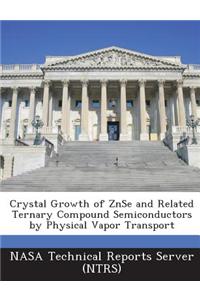 Crystal Growth of Znse and Related Ternary Compound Semiconductors by Physical Vapor Transport