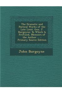 The Dramatic and Poetical Works of the Late Lieut. Gen. J. Burgoyne