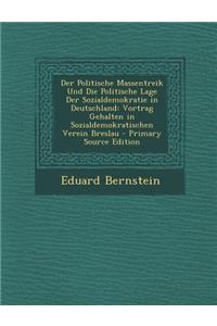 Der Politische Massentreik Und Die Politische Lage Der Sozialdemokratie in Deutschland: Vortrag Gehalten in Sozialdemokratischen Verein Breslau