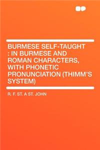 Burmese Self-Taught: In Burmese and Roman Characters, with Phonetic Pronunciation (Thimm's System)