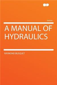 A Manual of Hydraulics