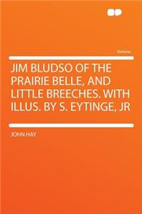 Jim Bludso of the Prairie Belle, and Little Breeches. with Illus. by S. Eytinge, Jr