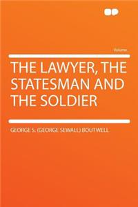The Lawyer, the Statesman and the Soldier