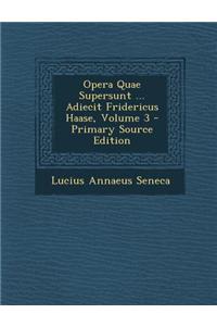 Opera Quae Supersunt ... Adiecit Fridericus Haase, Volume 3