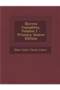 Uvres Completes, Volume 1 - Primary Source Edition