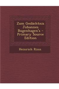 Zum Gedachtnis Johannes Bugenhagen's - Primary Source Edition
