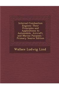 Internal-Combustion Engines: Their Principles and Applications to Automobile, Aircraft, and Marine Purposes