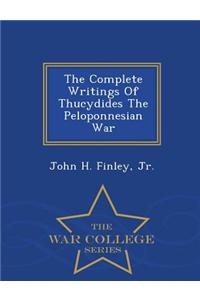 Complete Writings of Thucydides the Peloponnesian War - War College Series