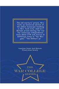 The Old Martyrs' Prison, New York; An Historical Sketch of the Oldest Municipal Building in New York City