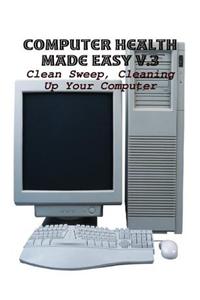 Computer Health Made Easy V.3 - Clean Sweep, Cleaning Up Your Computer