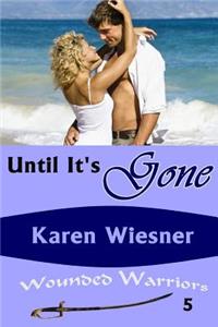Until it's Gone, Book 5 of the Wounded Warriors Series