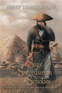 The Sage, the Swordsman and the Scholars: Book I of Trials of the Middle Kingdom