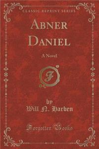 Abner Daniel: A Novel (Classic Reprint)