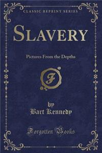Slavery: Pictures from the Depths (Classic Reprint)